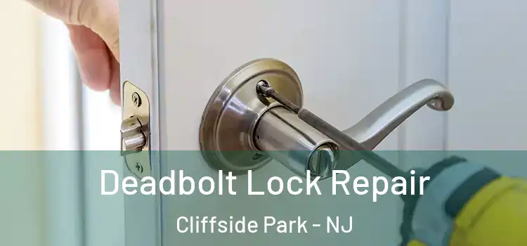 Deadbolt Lock Repair Cliffside Park - NJ