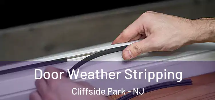 Door Weather Stripping Cliffside Park - NJ