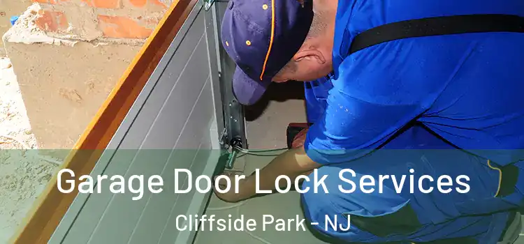 Garage Door Lock Services Cliffside Park - NJ