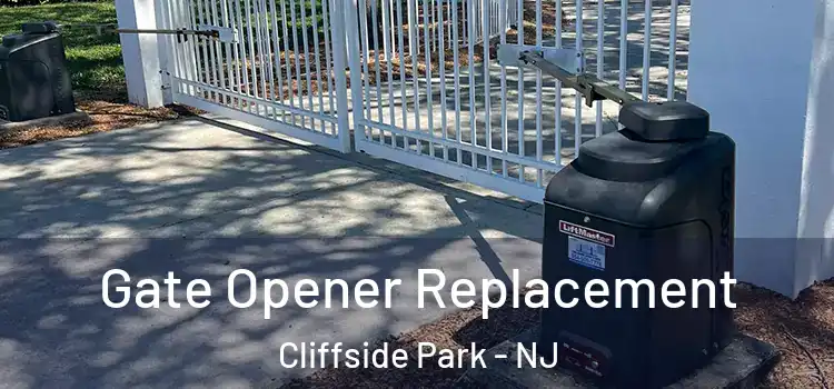 Gate Opener Replacement Cliffside Park - NJ