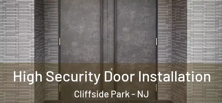High Security Door Installation Cliffside Park - NJ