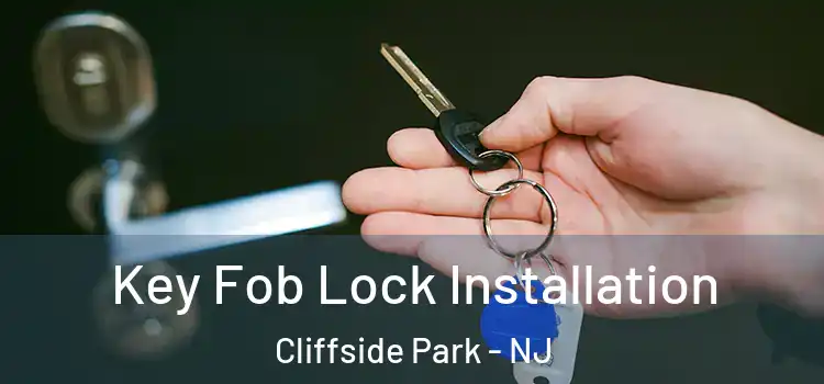 Key Fob Lock Installation Cliffside Park - NJ
