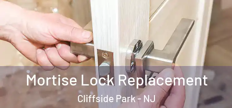 Mortise Lock Replacement Cliffside Park - NJ