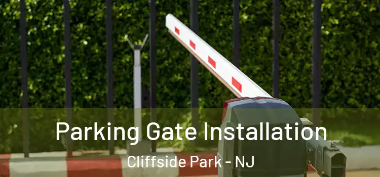 Parking Gate Installation Cliffside Park - NJ