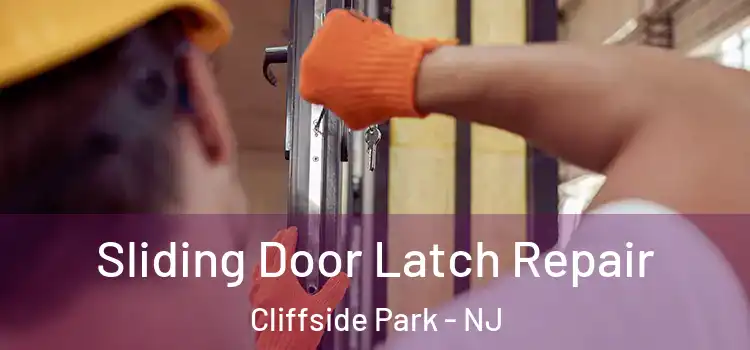 Sliding Door Latch Repair Cliffside Park - NJ