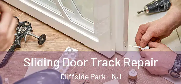 Sliding Door Track Repair Cliffside Park - NJ